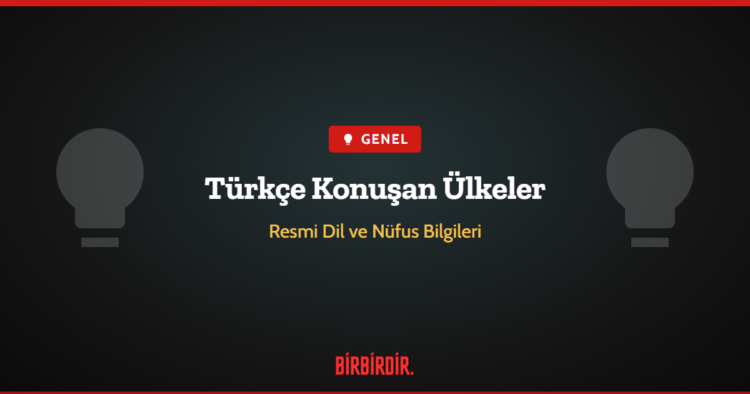 Türkçe Konuşan Ülkeler ve Nüfusları Türkçe Konuşan Ülkeler ve Nüfusları