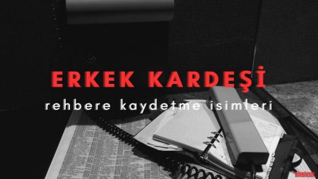 Erkek Kardeşi Rehbere Kaydetme İsimleri! (2025)