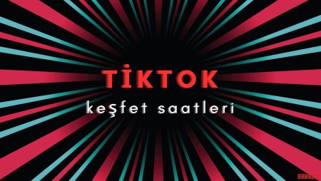 TikTok Keşfet Saatleri 2026 (Güncel Liste)