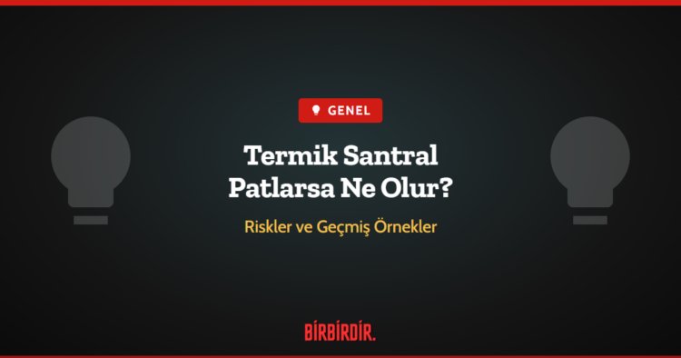 Termik Santral Patlarsa Ne Olur? Termik Santral Patlarsa Ne Olur?