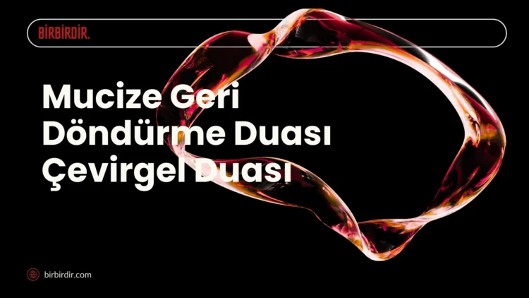 Çevirgel Duası | Mucize Geri Döndürme Duası Çevirgel duası