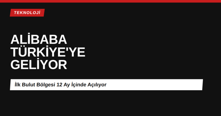 Alibaba Cloud Türkiye’ye Geliyor: İlk Bulut Bölgesi Ne Zaman Açılacak? Alibaba Cloud Türkiye ilk bulut bölgesi haberi kapak görseli