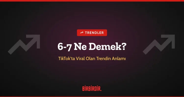 6-7 Ne Demek? Sosyal Medyada Gençlerin Kullandığı Viral Trendin Anlamı