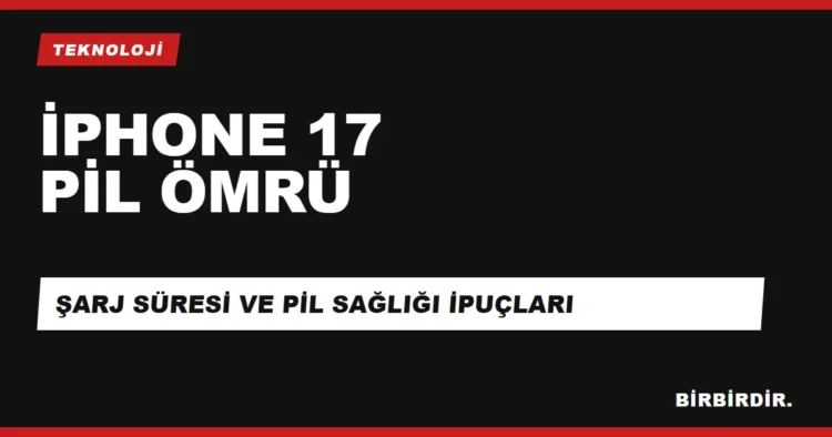 iPhone 17 Pil Ömrü