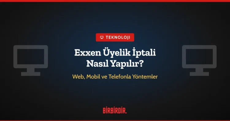 Exxen Üyelik İptali Nasıl Yapılır? Web, Mobil ve Telefonla Yöntemler Exxen Üyelik İptali Nasıl Yapılır? Web, Mobil ve Telefonla Yöntemler