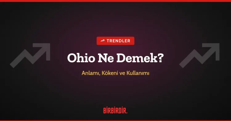 Ohio Ne Demek? Sosyal Medyadaki Anlamı, Kökeni ve Kullanımı Ohio Ne Demek? Sosyal Medyadaki Anlamı, Kökeni ve Kullanımı