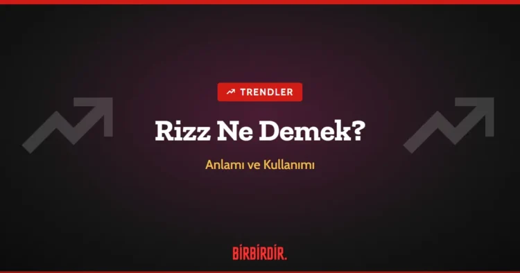 Rizz Ne Demek? Anlamı ve Kullanımı Rizz Ne Demek? Anlamı ve Kullanımı