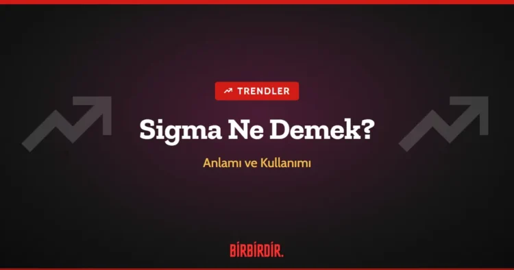 Sigma Ne Demek? Anlamı, Kökeni ve Kullanımı Sigma Ne Demek? Anlamı ve Kullanımı
