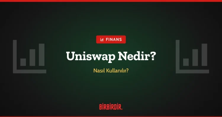 Uniswap Nedir? Nasıl Kullanılır?